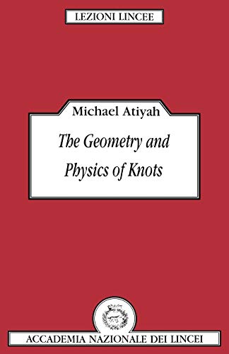 The Geometry and Physics of Knots (Lezioni Lincee Lectures) von Cambridge University Press